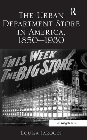 The Urban Department Store in America, 1850-1930