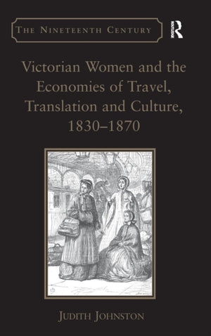 Victorian Women and the Economies of Travel, Translation and Culture, 1830–1870
