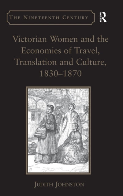 Victorian Women and the Economies of Travel, Translation and Culture, 1830–1870
