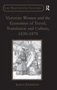 Book cover of: Victorian Women and the Economies of Travel, Translation and Culture, 1830–1870. By: Judith Johnston