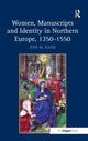 Book cover of: Women, Manuscripts and Identity in Northern Europe, 1350–1550. By: Joni M. Hand