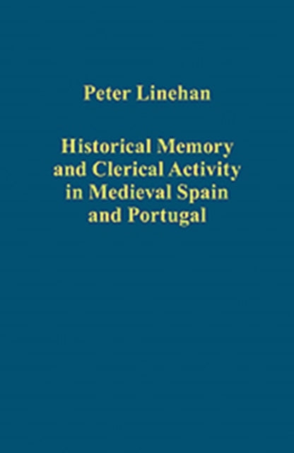 Historical Memory and Clerical Activity in Medieval Spain and Portugal