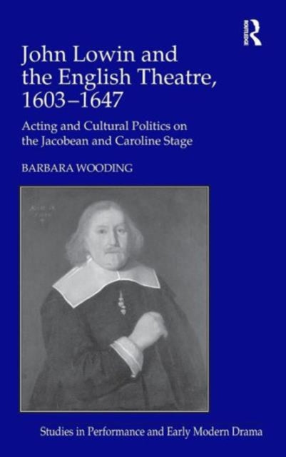 John Lowin and the English Theatre, 1603–1647