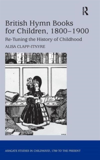 Book cover of: British Hymn Books for Children, 1800-1900. By: Alisa Clapp-Itnyre