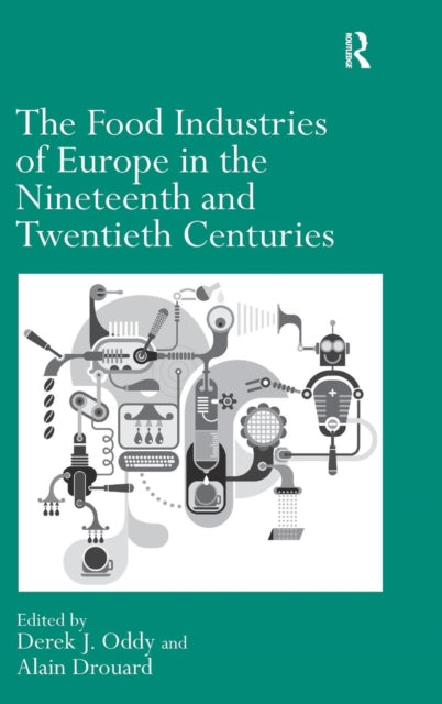 Book cover of: Food Industries of Europe in the Nineteenth and Twentieth Centuries. By: Derek J. Oddy