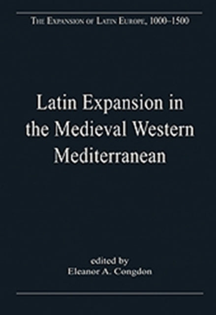 Book cover of: Latin Expansion in the Medieval Western Mediterranean. By: Eleanor A. Congdon