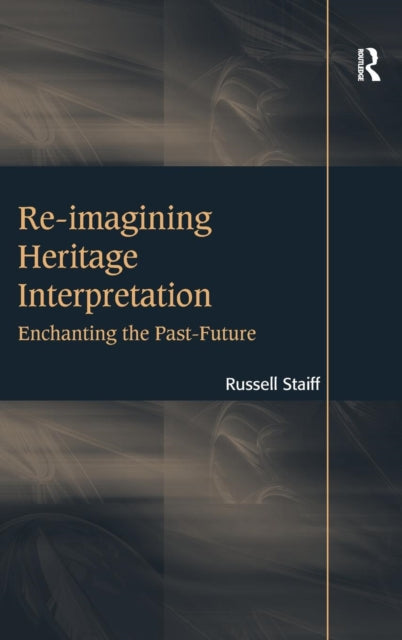 Book cover of: Re-imagining Heritage Interpretation. By: Russell Staiff