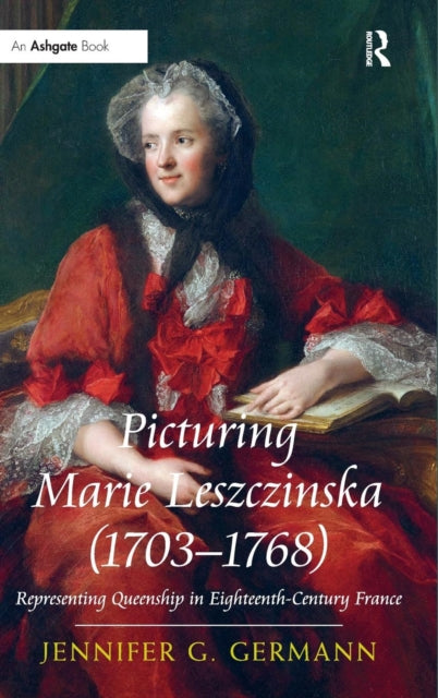 Book cover of: Picturing Marie Leszczinska (1703-1768). By: Jennifer G. Germann