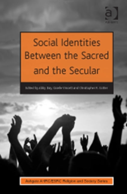 Book cover of: Social Identities Between the Sacred and the Secular. By: Abby Day