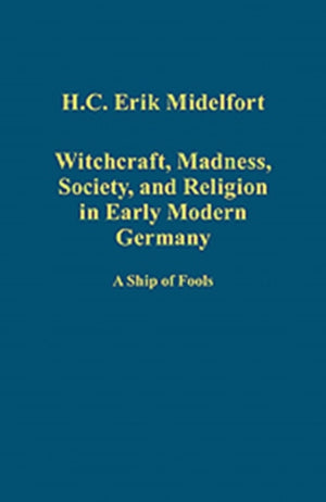 Witchcraft, Madness, Society, and Religion in Early Modern Germany