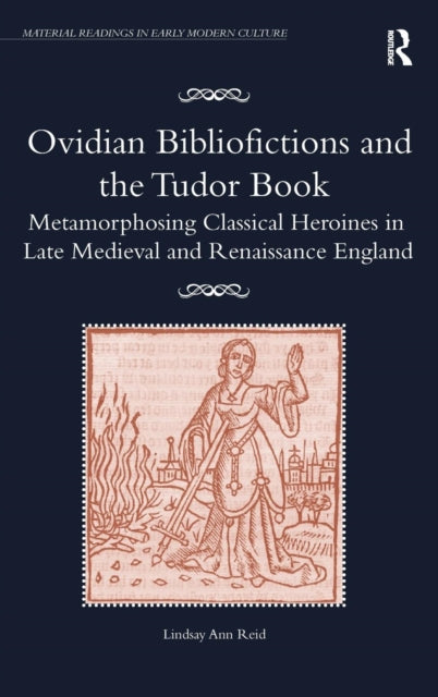 Book cover of: Ovidian Bibliofictions and the Tudor Book. By: Lindsay Ann Reid