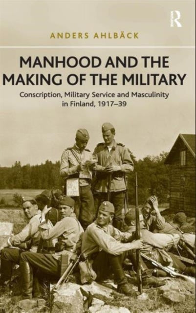 Book cover of: Manhood and the Making of the Military. By: Anders Ahlbäck