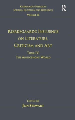 Volume 12, Tome IV: Kierkegaard's Influence on Literature, Criticism and Art