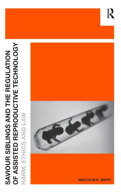 Book cover of: Saviour Siblings and the Regulation of Assisted Reproductive Technology. By: Malcolm K. Smith