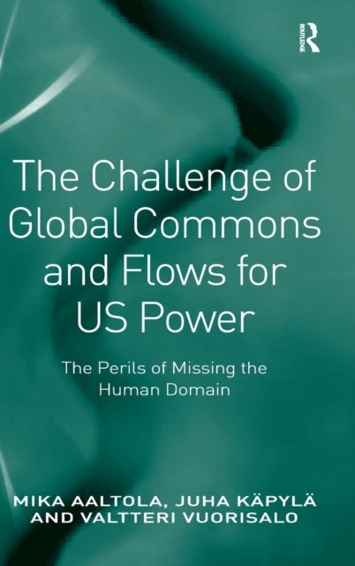 Book cover of: Challenge of Global Commons and Flows for US Power. By: Mika Aaltola