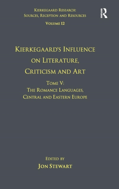 Book cover of: Volume 12, Tome V: Kierkegaard's Influence on Literature, Criticism and Art. By: Jon Stewart