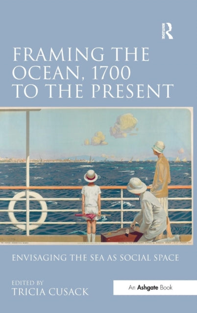 Book cover of: Framing the Ocean, 1700 to the Present. By: Tricia Cusack