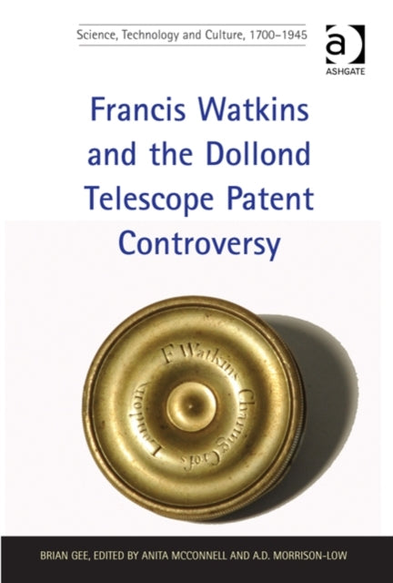 Book cover of: Francis Watkins and the Dollond Telescope Patent Controversy. By: Brian Gee