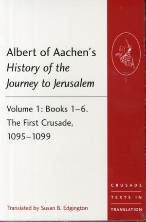 Albert of Aachen's History of the Journey to Jerusalem