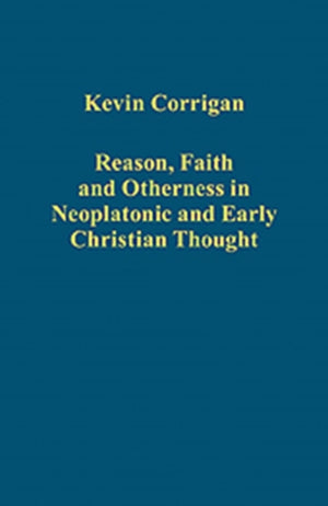 Reason, Faith and Otherness in Neoplatonic and Early Christian Thought