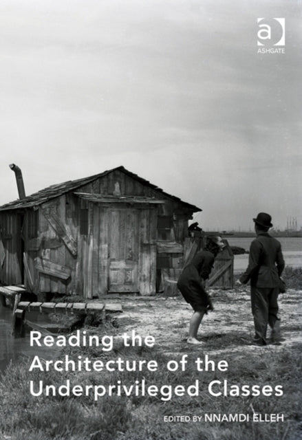 Book cover of: Reading the Architecture of the Underprivileged Classes. By: Nnamdi Elleh
