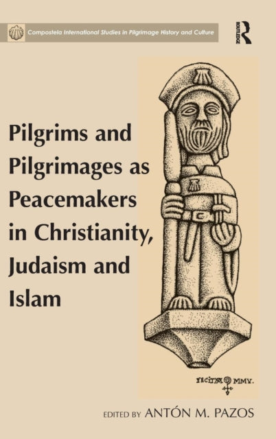 Book cover of: Pilgrims and Pilgrimages as Peacemakers in Christianity, Judaism and Islam. By: Antón M. Pazos