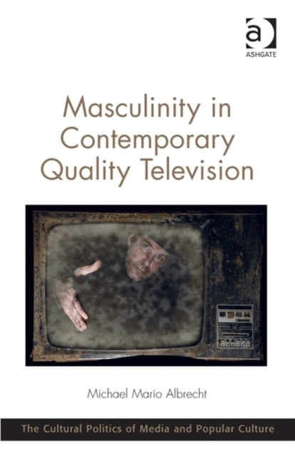 Book cover of: Masculinity in Contemporary Quality Television. By: Michael Mario Albrecht