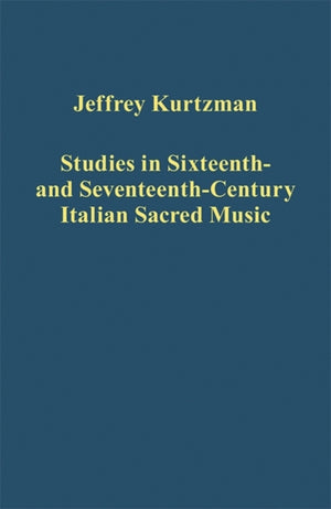 Studies in Sixteenth- and Seventeenth-Century Italian Sacred Music