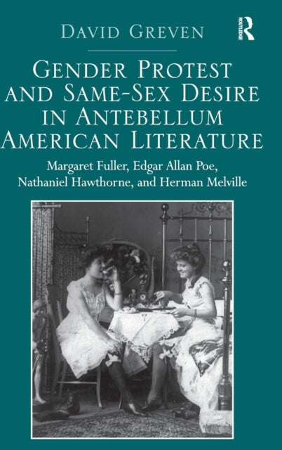 Book cover of: Gender Protest and Same-Sex Desire in Antebellum American Literature. By: David Greven