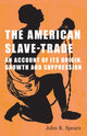 Book cover of: American Slave-Trade - An Account of its Origin, Growth and Suppression. By: John R. Spears