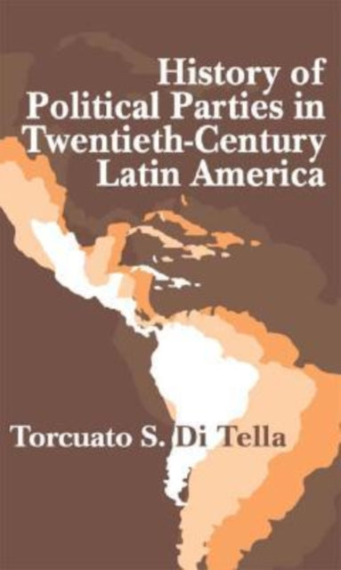 Book cover of: History of Political Parties in Twentieth-century Latin America. By: Torcuato DiTella