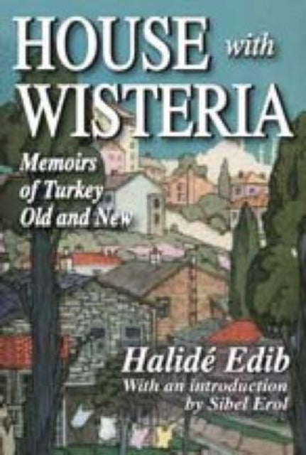 Book cover of: House with Wisteria. By: Halide Edib Adıvar