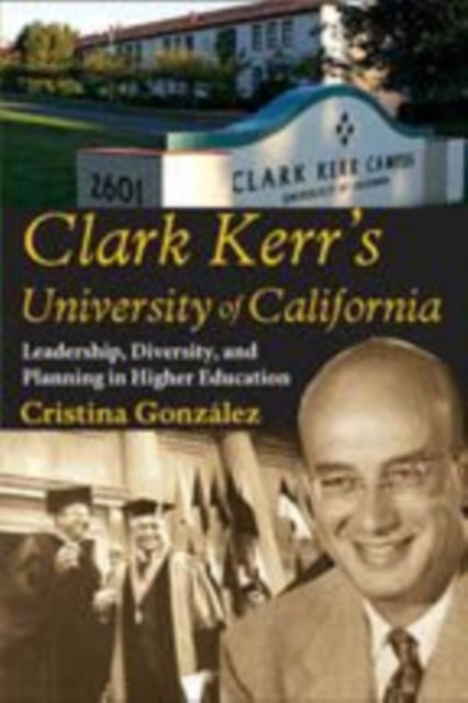 Book cover of: Clark Kerr's University of California. By: Cristina González