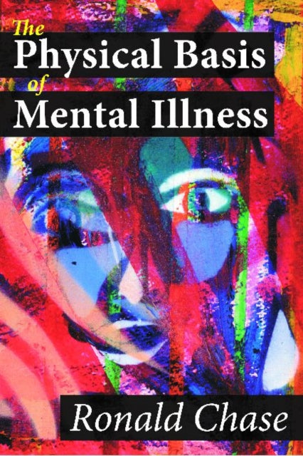 Book cover of: Physical Basis of Mental Illness. By: Ronald Chase