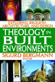 Book cover of: Theology in Built Environments. By: Sigurd Bergmann