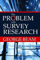 Book cover of: Problem with Survey Research. By: George Beam