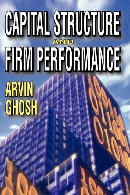 Book cover of: Capital Structure and Firm Performance. By: Arvin Ghosh