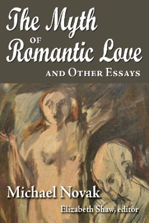 Myth of Romantic Love and Other Essays