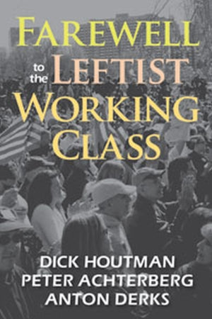 Farewell to the Leftist Working Class