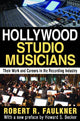 Book cover of: Hollywood Studio Musicians. By: Robert R. Faulkner