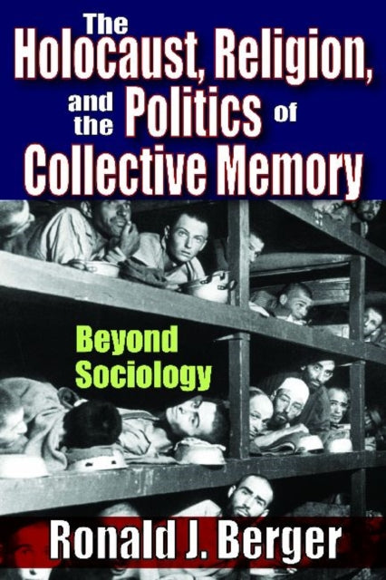 Book cover of: Holocaust, Religion, and the Politics of Collective Memory. By: Ronald J. Berger