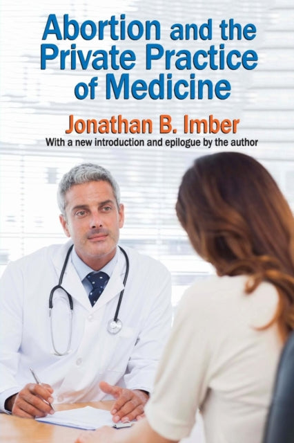 Book cover of: Abortion and the Private Practice of Medicine. By: Jonathan B. Imber
