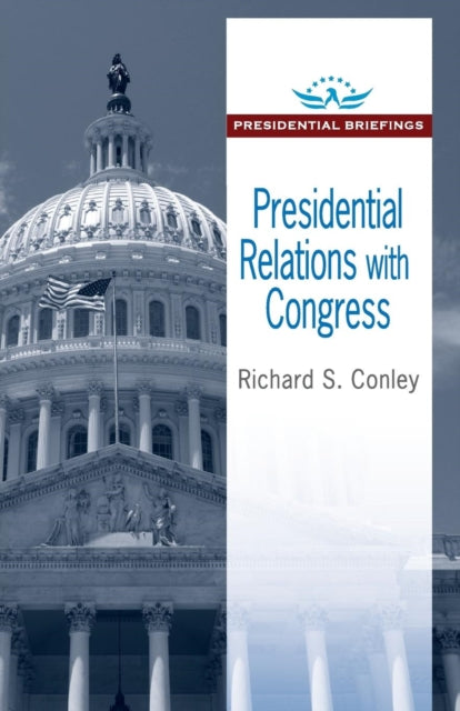 Book cover of: Presidential Relations with Congress. By: Richard S. Conley