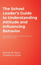 Book cover of: School Leader's Guide to Understanding Attitude and Influencing Behavior. By: Brandt W. Pryor