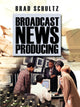 Book cover of: Broadcast News Producing