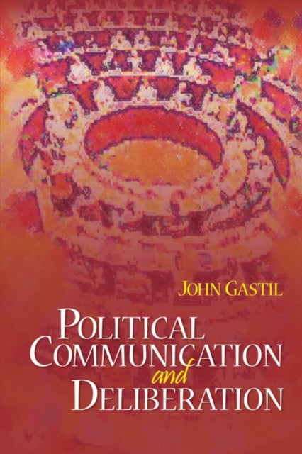 Book cover of: Political Communication and Deliberation. By: John Gastil
