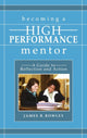 Book cover of: Becoming a High-Performance Mentor. By: James B. Rowley