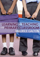 Book cover of: Learning and Teaching in the Primary Classroom. By: Maurice Galton