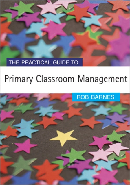 Book cover of: Practical Guide to Primary Classroom Management. By: Rob Barnes