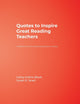 Book cover of: Quotes to Inspire Great Reading Teachers. By: Cathy Collins Block